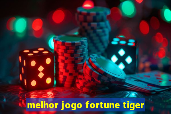 melhor jogo fortune tiger